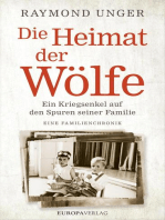 Die Heimat der Wölfe: Ein Kriegsenkel auf den Spuren seiner Familie. Eine Familienchronik.