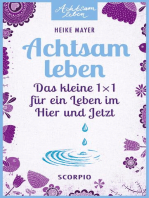 Achtsam leben: Das kleine 1 x 1 für ein Leben im Hier und Jetzt