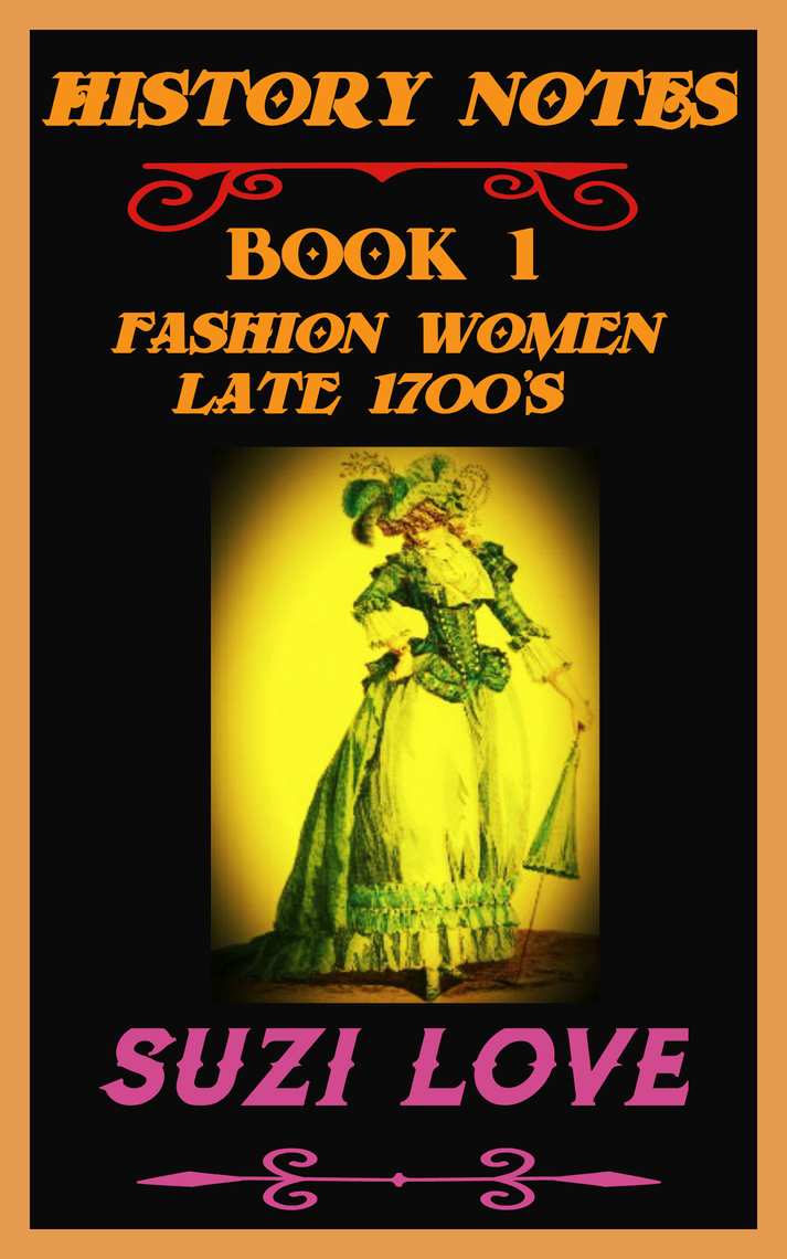 Fashion Women Late 1700s History Notes Book 1 by Suzi Love - Ebook ...