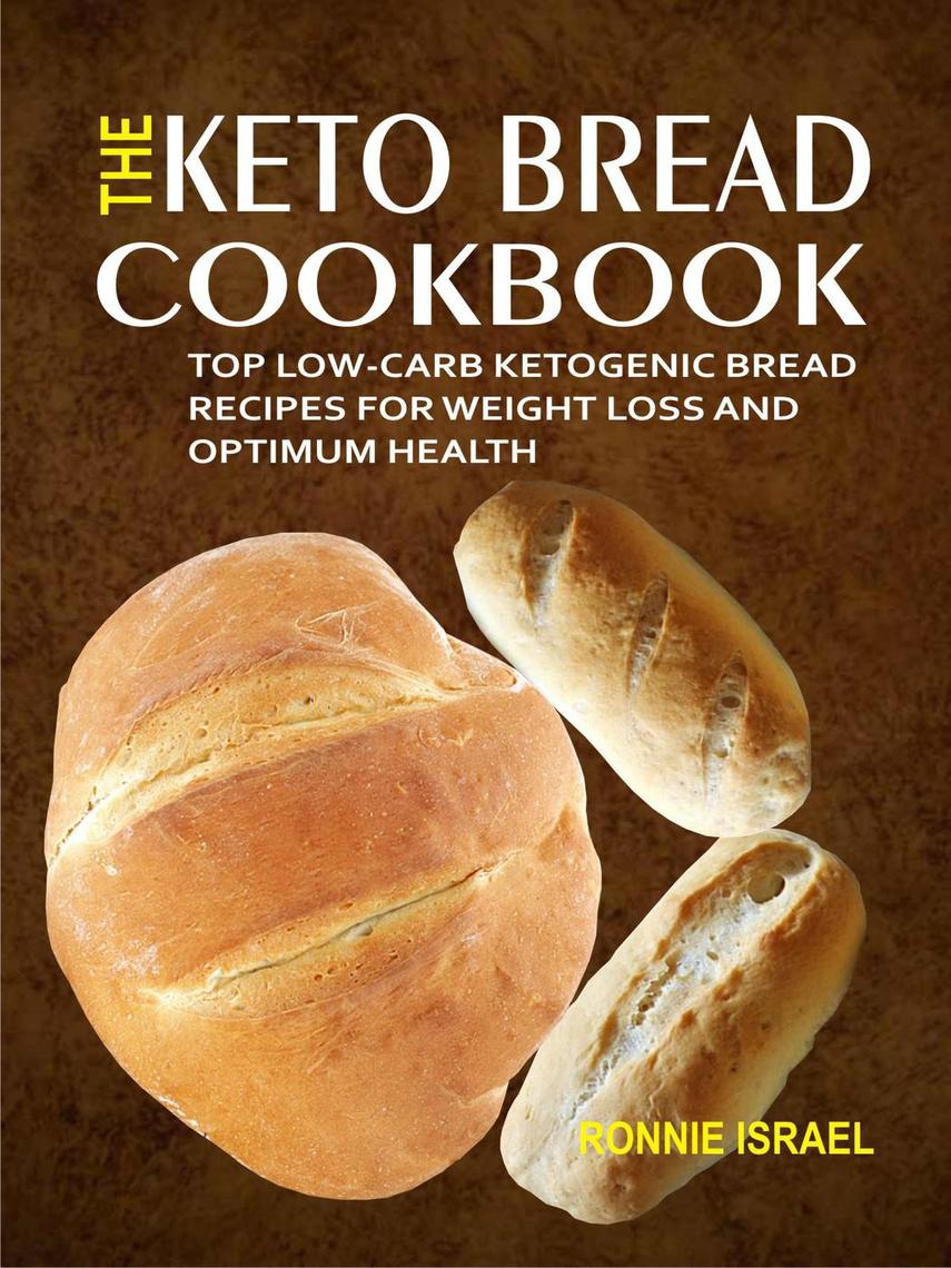Read The Keto Bread Cookbook Top LowCarb Ketogenic Bread Recipes For Weight Loss And Optimum