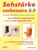 Sehstärke verbessern 8.0: Wirksame Selbsthilfen für besseres Sehen durch neu-modernes Augentraining und gezielte Nahrungsergänzung. Dazu 7 leckere Smoothie-Rezepte zur Steigerung der Sehkraft