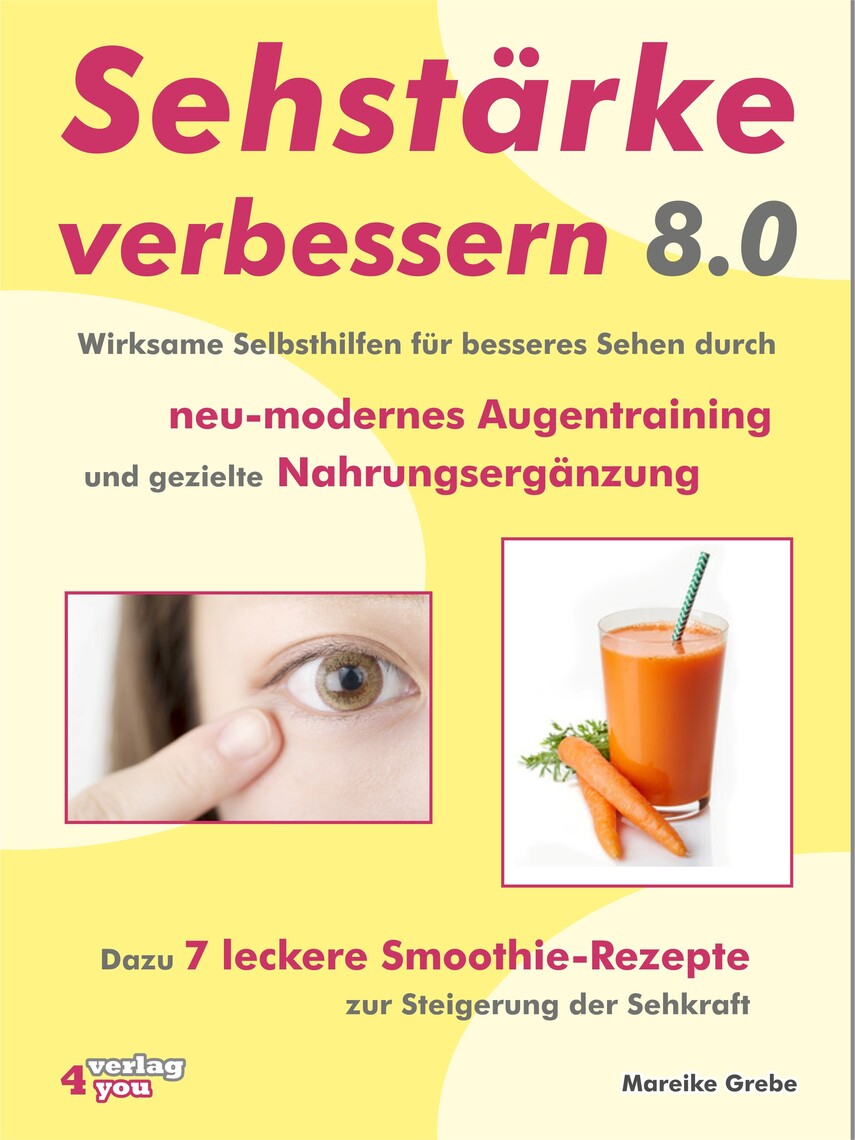Sehstärke Verbessern 80 Wirksame Selbsthilfen Für Besseres Sehen Durch Neu Modernes Augentraining Und Gezielte Nahrungsergänzung By Mareike Grebe - 