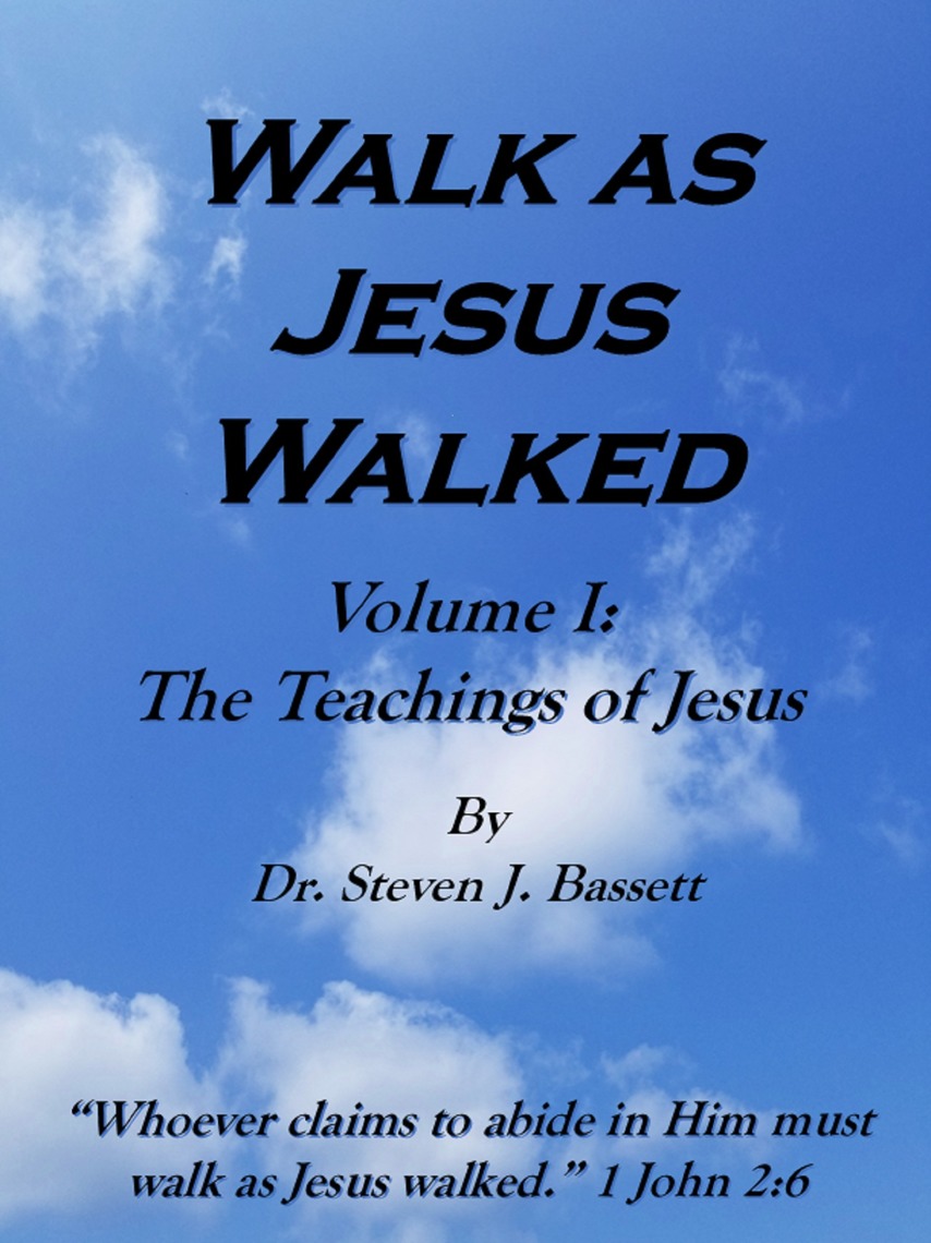 Walk as Jesus Walked Volume I The Teachings of Jesus