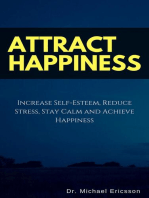 Attract Happiness: Increase Self-Esteem, Reduce Stress, Stay Calm and Achieve Happiness