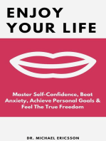 Enjoy Your Life: Master Self-Confidence, Beat Anxiety, Achieve Personal Goals & Feel The True Freedom