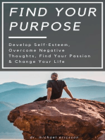 Find Your Purpose: Develop Self-Esteem, Overcome Negative Thoughts, Find Your Passion & Change Your Life