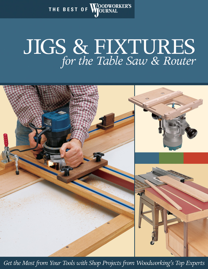 Jigs & Fixtures for the Table Saw & Router by Chris Marshall, Bill