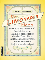 Der Limonadenmann oder Die wundersame Geschichte eines Goldschmieds, der der Frau, die er liebte, das Leben retten wollte und dabei die Limonade erfand: Historischer Roman