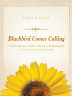 Blackbird Comes Calling: The Intersection of Faith, Science and Depression. Christians Do Get Depressed.