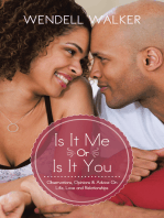 Is It Me or Is It You: Observations, Opinions & Advice on Life, Love and Relationships