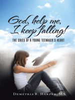 God, Help Me, I Keep Falling!: The Cries of a Young Teenager’S Heart