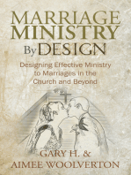 Marriage Ministry by Design: Designing Effective Ministry to Marriages in the Church and Beyond