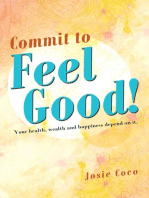 Commit to Feel Good!: Your Health, Wealth and Happiness Depend on It.