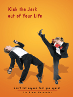 Kick the Jerk out of Your Life: Don’T Let Anyone Fool You Again!