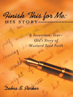 Finish This for Me: His Story: A Seventeen-Year-Old’S Story of Mustard Seed Faith
