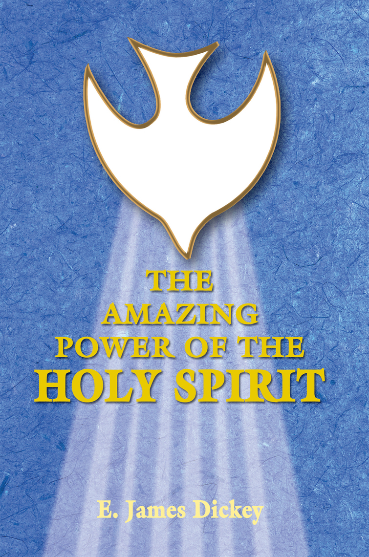 The Amazing Power of the Holy Spirit by E. James Dickey (Ebook) - Read ...