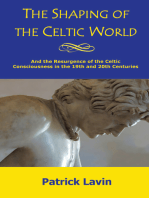 The Shaping of the Celtic World: And the Resurgence of the Celtic Consciousness in the 19Th and 20Th Centuries