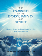 The Power of the Body, Mind, and Spirit: Seven Keys to Creating the Life You Want Now