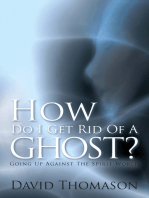 How Do I Get Rid of a Ghost?: Going up Against the Spirit World