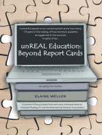 Unreal Education: Beyond Report Cards: A Powerful Expos&Eacute on Our School System and a True Story, 19 Years in the Making, of How One Boy’S Academic Struggles Led to His Success, in Spite of His…