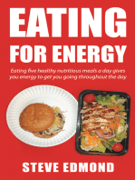 Eating for Energy: Eating Five Healthy Nutritious Meals a Day Gives You Energy to Get You Going Throughout the Day