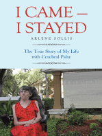 I Came—I Stayed: The True Story of My Life with Cerebral Palsy