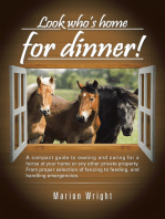 Look Who’S Home for Dinner!: A Compact Guide to Owning and Caring for a Horse at Your Home  or Any Other Private Property. from Proper Selection of Fencing to Feeding, and Handling Emergencies.