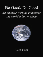 Be Good, Do Good: An Amateur's Guide to Making the World a Better Place