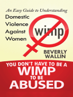 You Don't Have to Be a Wimp to Be Abused: An Easy Guide to Understanding Domestic Violence Against Women