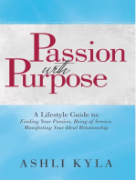 Passion with Purpose: A Lifestyle Guide To: Finding Your Passion, Being of Service, Manifesting Your Ideal Relationship