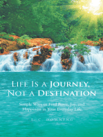 Life Is a Journey, Not a Destination: Simple Ways to Find Peace, Joy, and Happiness in Your Everyday Life