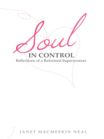 Soul in Control: Reflections of a Reformed Superwoman