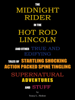 The Midnight Rider in the Hot Rod Lincoln and Other True and Edifying Tales of Startling Shocking Action Packed Spine Tingling Supernatural Adventures and Stuff