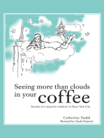 Seeing More Than Clouds in Your Coffee: Stories of a Psychic Medium  in New York City