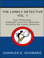 The Lonely Detective, Vol. I: Four Humorous, Politically Incorrect Mysteries Solved by the Lonely Detective