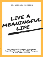 Live a Meaningful Life: Increase Self-Esteem, Overcome Negative Thoughts, Find Life Purpose & Feel The Freedom