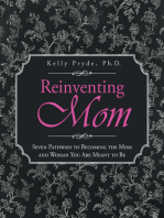 Reinventing Mom: Seven Pathways to Becoming the Mom and Woman You Are Meant to Be