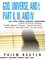 God, Universe, and I: Part Ii, Iii, and Iv: Criminal Psychotronic Weapons, Nanomicromagnetic Weapons, Targeted Individuals, Mind Control, Untouched Torture, Directed Energy