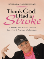Thank God I Had a Stroke: A Stroke and Brain Tumour Survivor’S Journey of Recovery