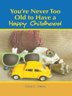 You’Re Never Too Old to Have a Happy Childhood