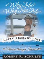 "Why Me? Why Not Me" Captain Bob's Journey to Heaven Through Surrender.