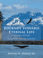 Journey Toward Eternal Life—Alaska Style!: Among the Hair, Hide, Guts, and Feathers
