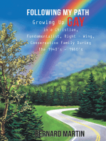 Following My Path: Growing up Gay in a Christian, Fundamentalist, Right - Wing, Conservative Family During the 1940'S - 1960'S