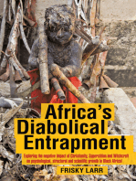 Africa's Diabolical Entrapment: Exploring the Negative Impact of Christianity, Superstition and Witchcraft on Psychological, Structural and Scientific Growth in Black Africa!