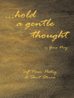 . . . Hold a Gentle Thought: Soft Prose, Poetry & Short Stories