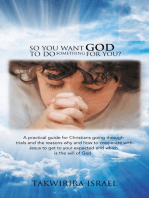 So You Want God to Do Something for You?: A Practical Guide for Christians Going Through Trials and the Reasons Why and How to Cooperate with Jesus to Get to Your Expected End Which Is the Will of God.