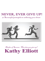 Never, Ever Give Up!: 13 Successful Principles to Achieving Your Dream