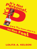 It’S Not Personal, It’S P..You Know What It Is.: Real Men Feel