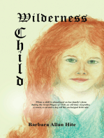 Wilderness Child: When a Child Is Abandoned on Her Family's Farm During the Great Plague of 1350, an Old-Time Storyteller, a Raven, a Cat and a Dog Tell Her Archetypal Irish Tale.