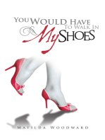 You Would Have to Walk in My Shoes